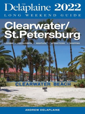 cover image of Clearwater / St. Petersburg--The Delaplaine 2022 Long Weekend Guide